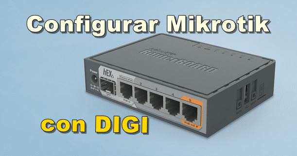 Configurar Mikrotik con DIGI (NEBA)