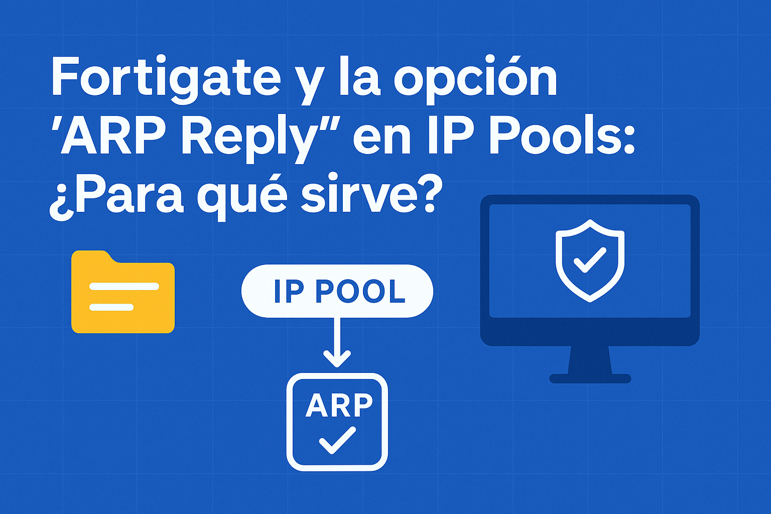 🛡️ Fortigate y la opción «ARP Reply» en IP Pools: ¿Para qué sirve y cuándo activarla?
