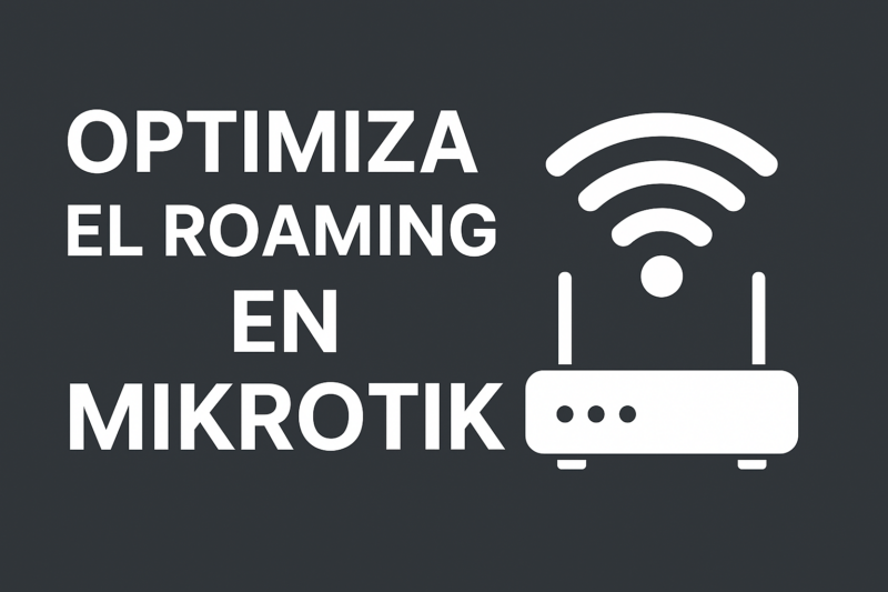 Cómo Optimizar el Roaming WiFi en MikroTik con WiFiwave2 y CAPsMAN [Guía Completa]